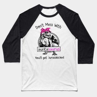 Dinosaur Don't Mess With Auntasaurus You'll Get Jurasskicked Baseball T-Shirt